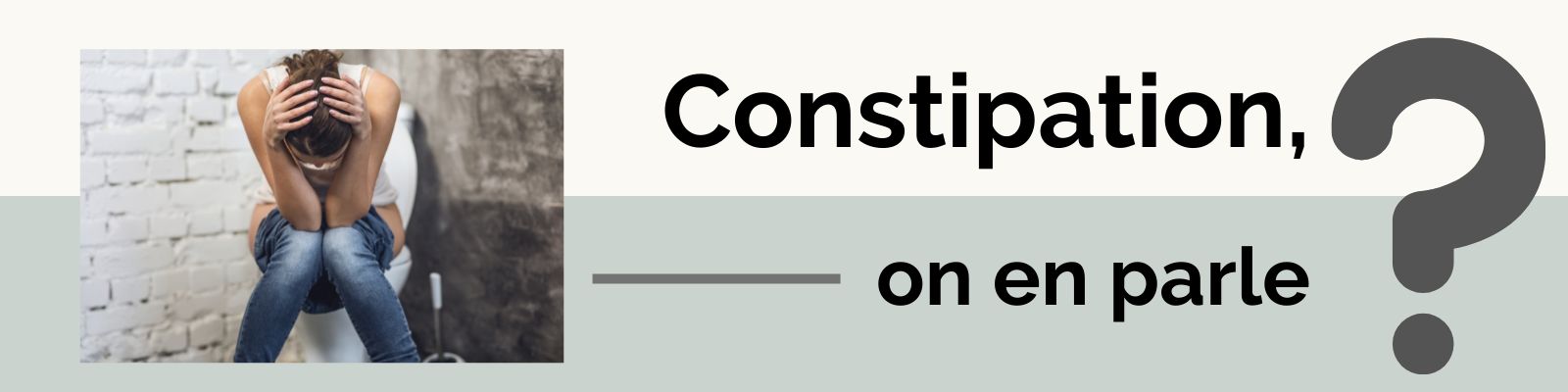 Constipation, on en parle?